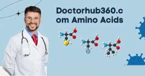 DoctorHub360.com Amino Acids: Your Ultimate Guide to Health and Wellness
